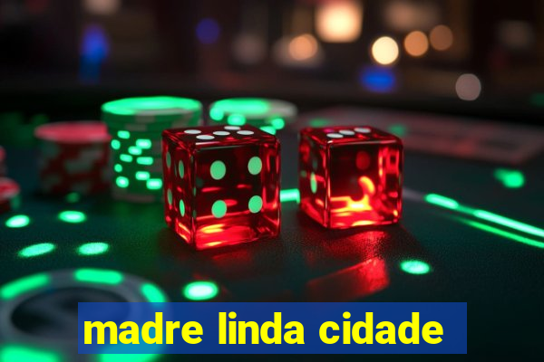 madre linda cidade